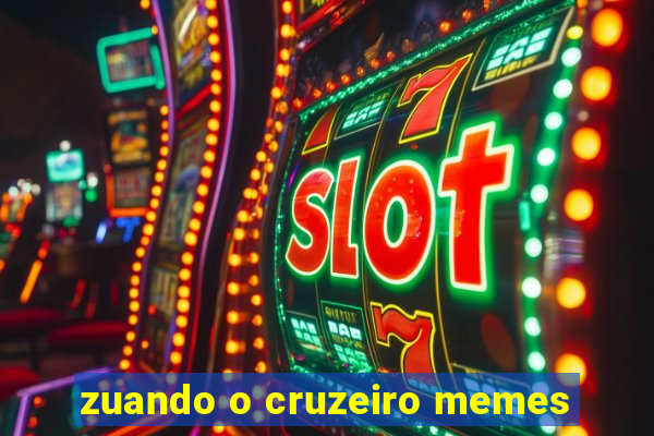 zuando o cruzeiro memes